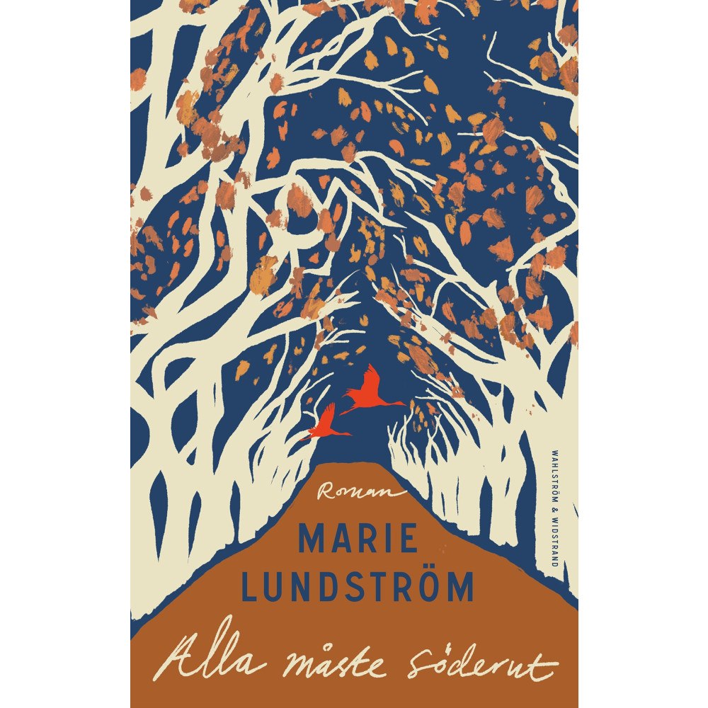 Marie Lundström Alla måste söderut (inbunden)