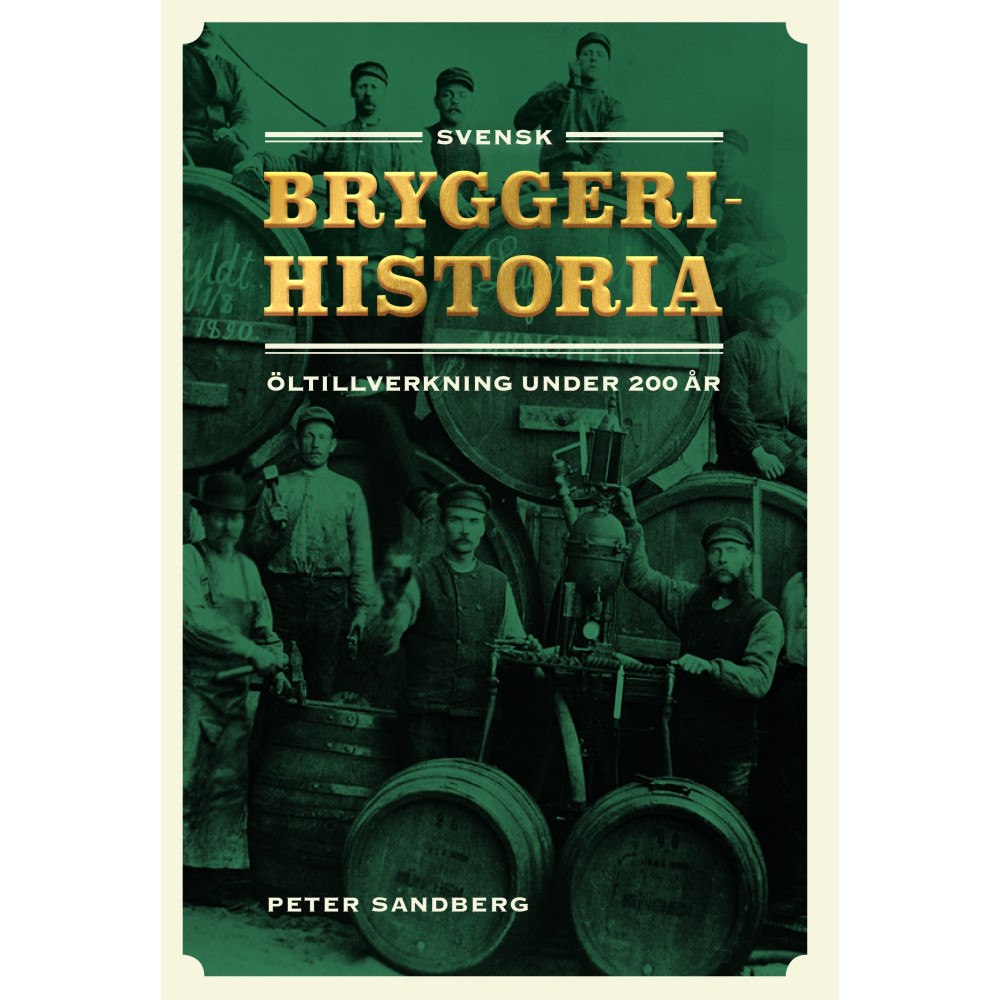 Peter Sandberg Svensk bryggerihistoria : öltillverkning under 200 år (inbunden)