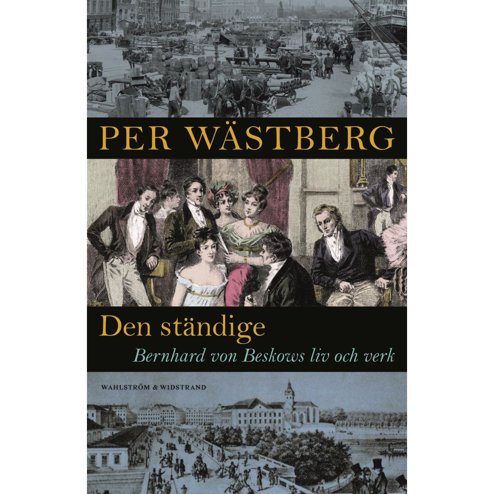 Per Wästberg Den ständige : Bernhard von Beskows liv och verk (inbunden)