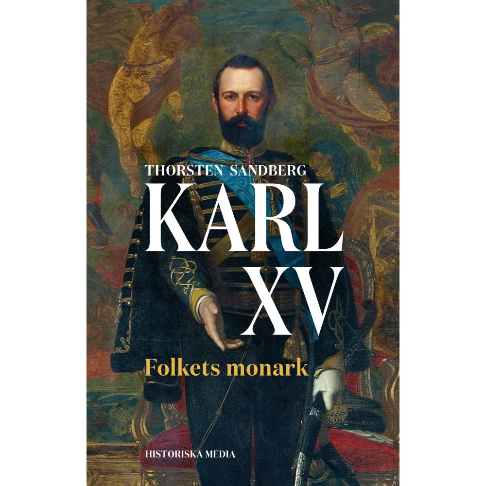 Thorsten Sandberg Karl XV : folkets monark (inbunden)