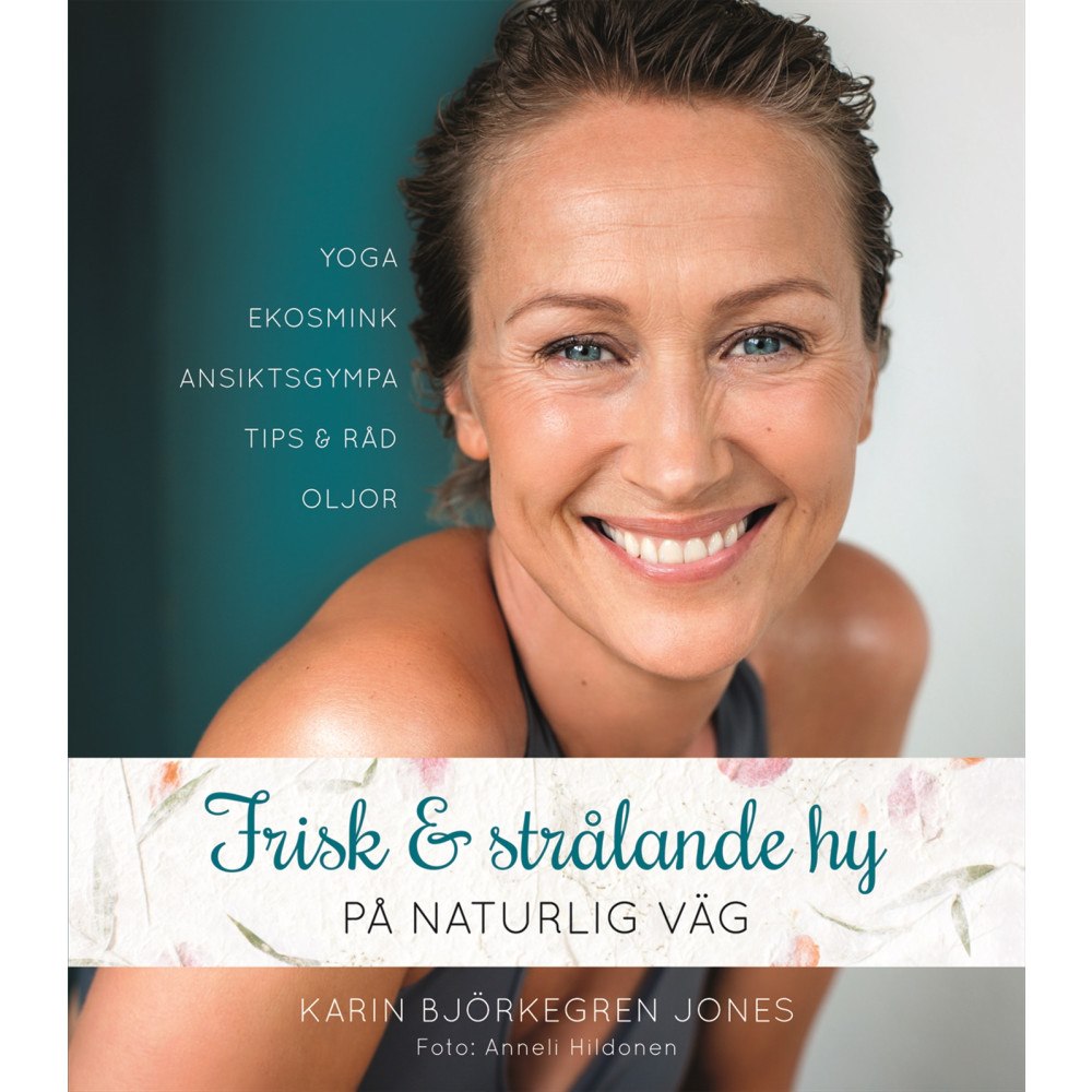 Karin Björkegren Jones Frisk och strålande hy : på naturlig väg (inbunden)