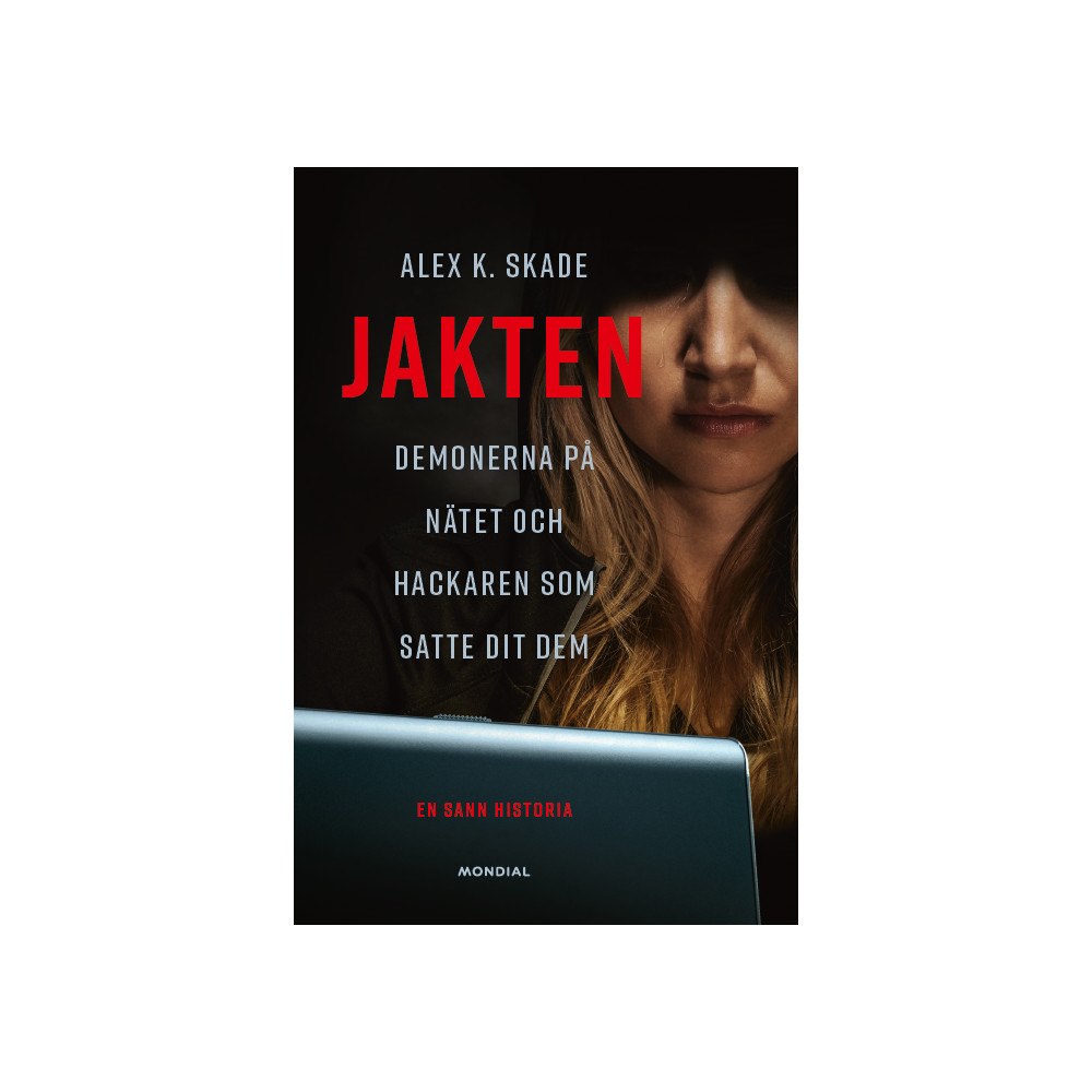Alex K. Skade Jakten : demonerna på nätet och hackaren som satte dit dem (inbunden)