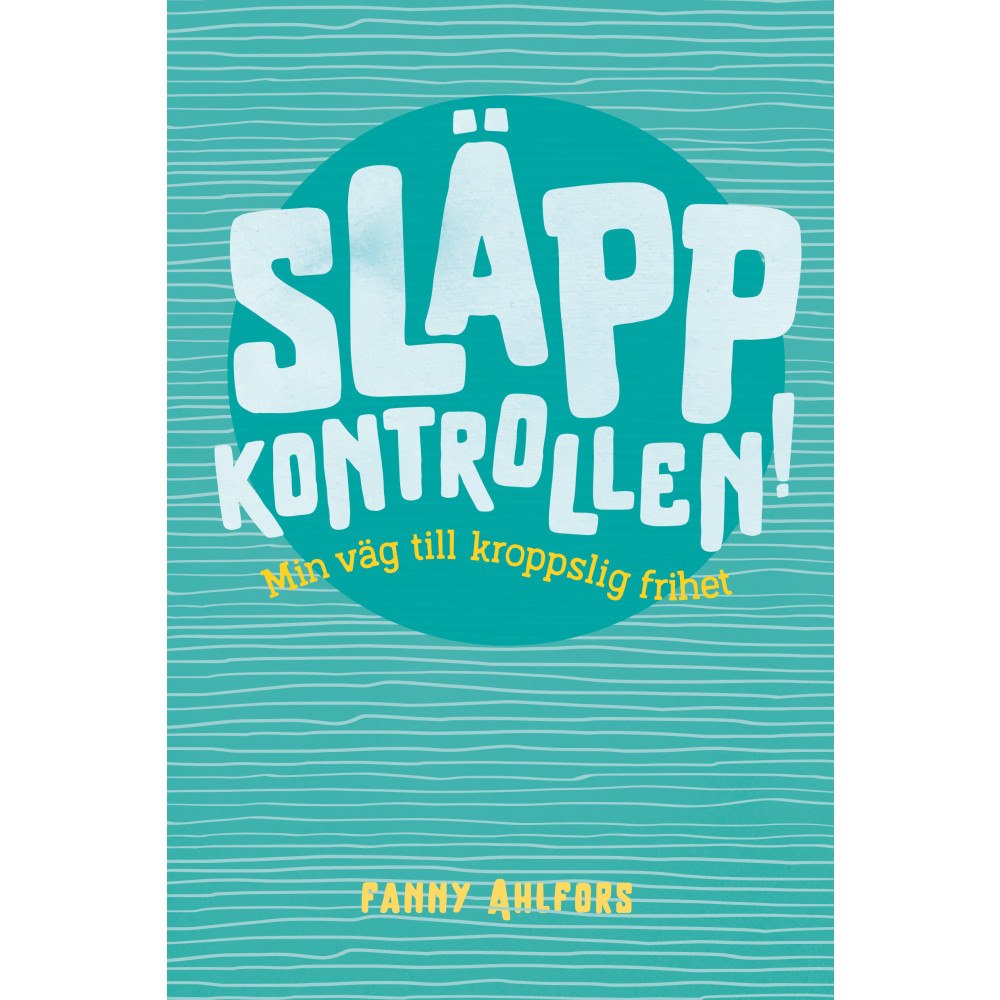 Fanny Ahlfors Släpp kontrollen : min väg till kroppslig frihet (bok, kartonnage)