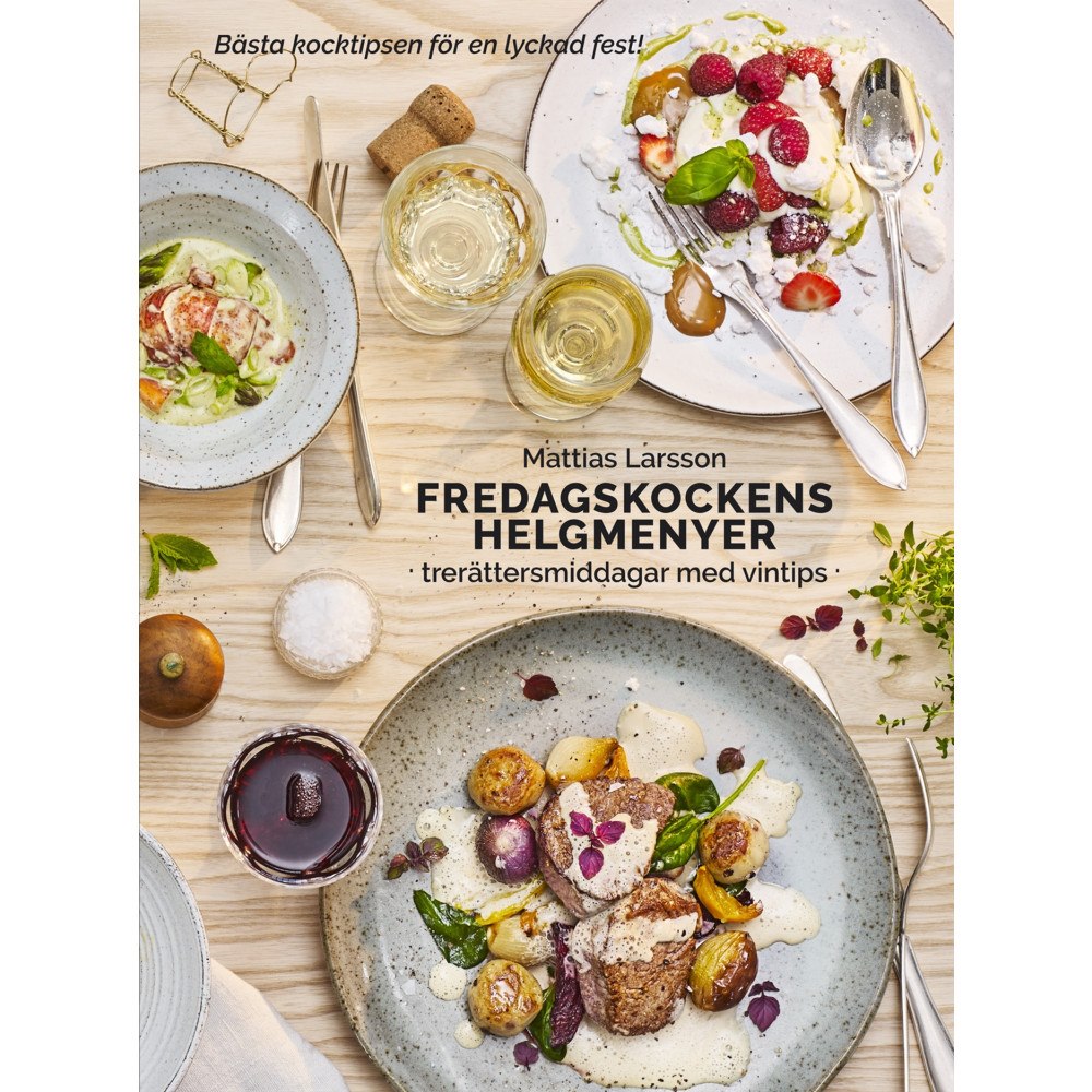 Mattias Larsson Fredagskockens helgmenyer : trerättersmiddagar med vintips (inbunden)