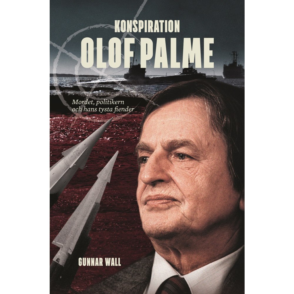 Gunnar Wall Konspiration Olof Palme : mordet, politikern och hans tysta fiender (bok, kartonnage)