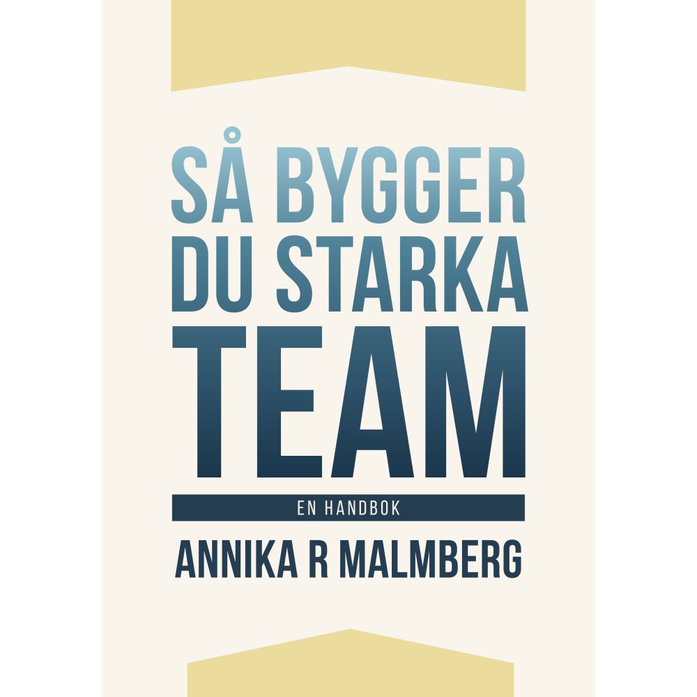Annika R Malmberg Så bygger du starka team : en handbok (bok, kartonnage)