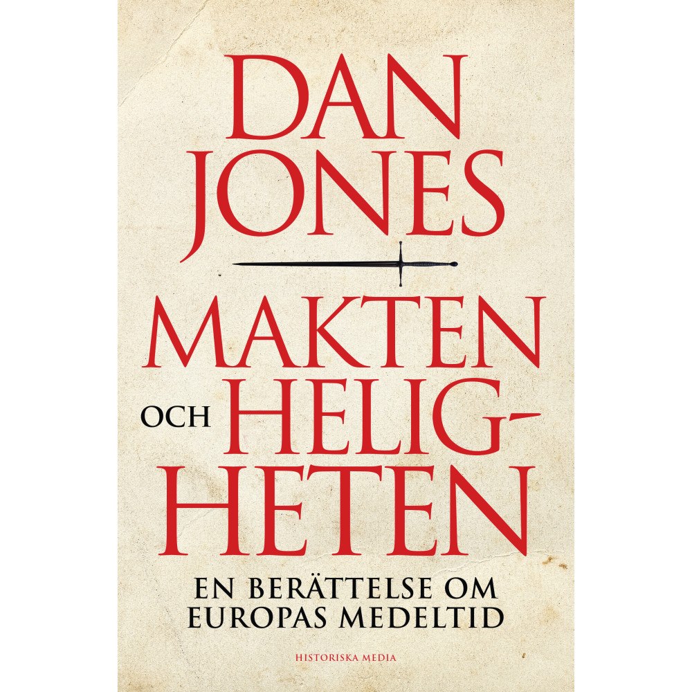 Dan Jones Makten och heligheten : en berättelse om Europas medeltid (inbunden)