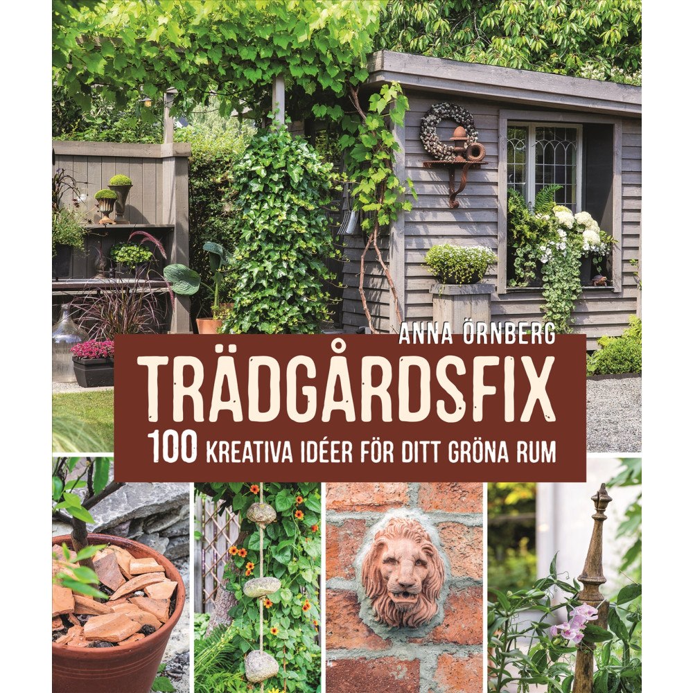 Anna Örnberg Trädgårdsfix : 100 kreativa idéer för ditt gröna rum (inbunden)