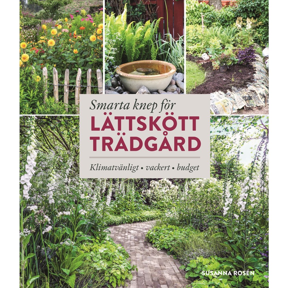 Susanna Rosén Smarta knep för lättskött trädgård : llimatvänligt, vackert, budget (inbunden)