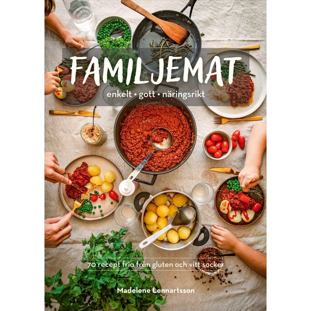Madelene Lennartsson Familjemat : enkelt, gott, näringsrikt (inbunden)