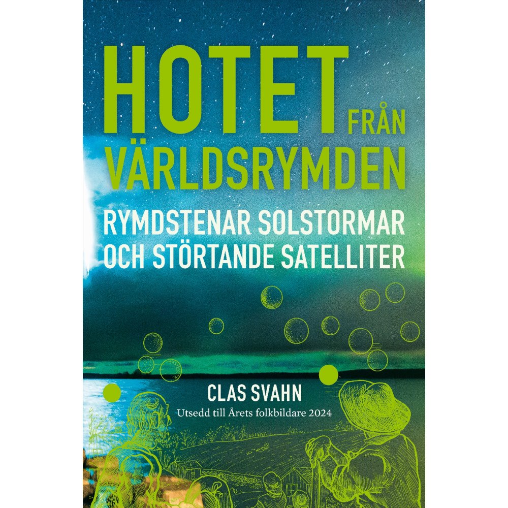 Clas Svahn Hotet från världsrymden : rymdstenar, solstormar och störtande satelliter (inbunden)