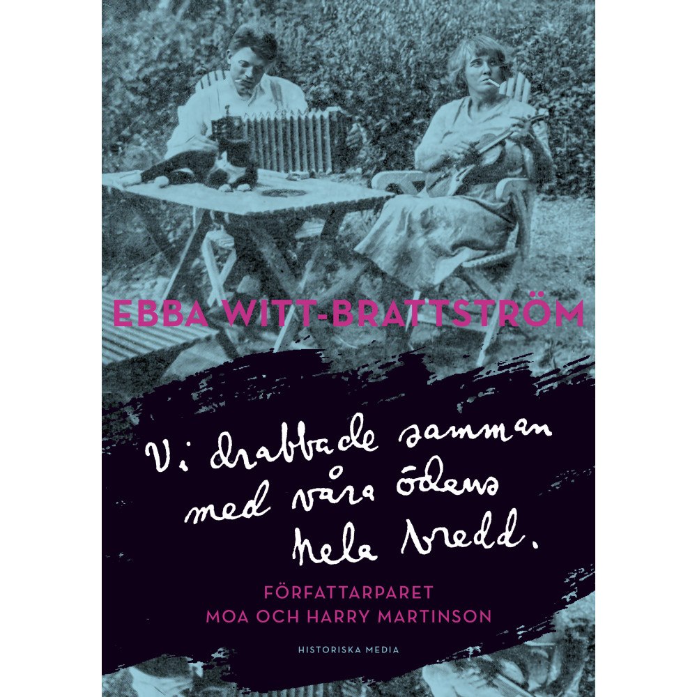 Ebba Witt-Brattström Vi drabbade samman med våra ödens hela bredd : författarparet Moa och Harry Martinson (inbunden)