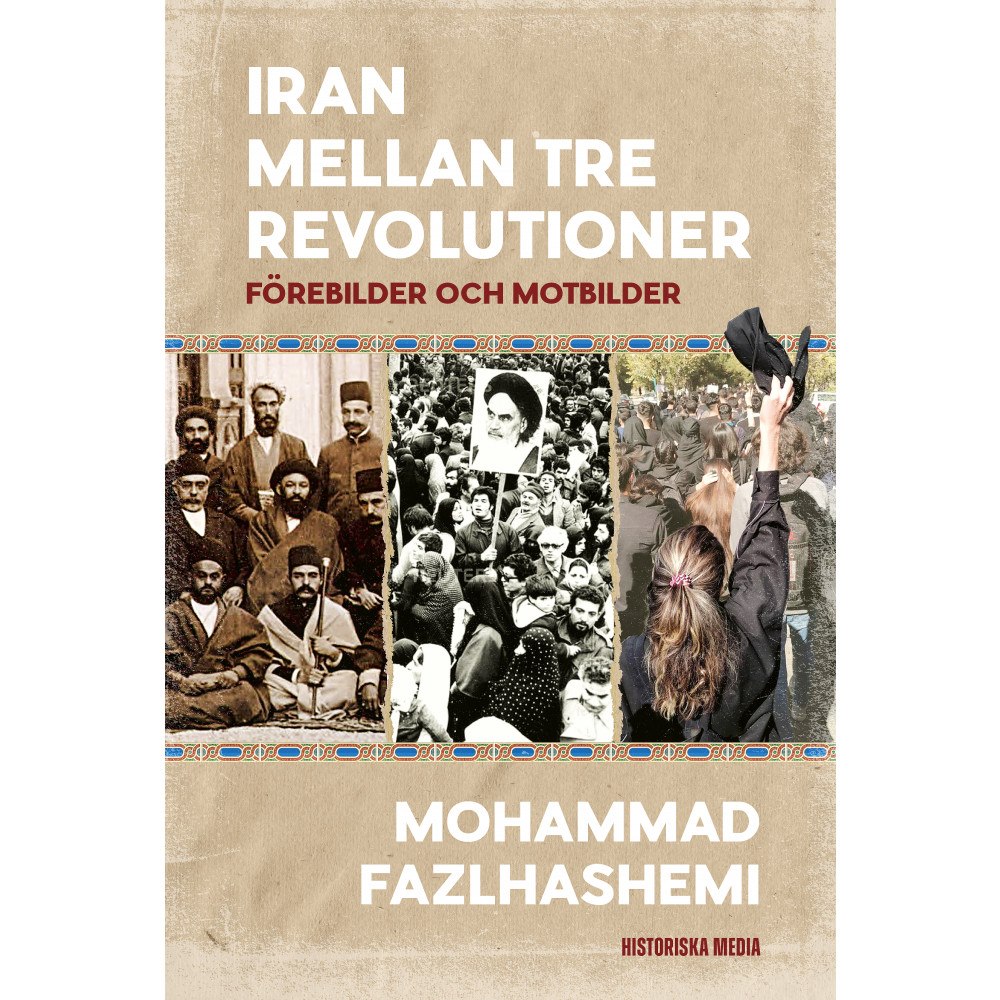 Mohammad Fazlhashemi Iran mellan tre revolutioner : förebilder och motbilder (inbunden)