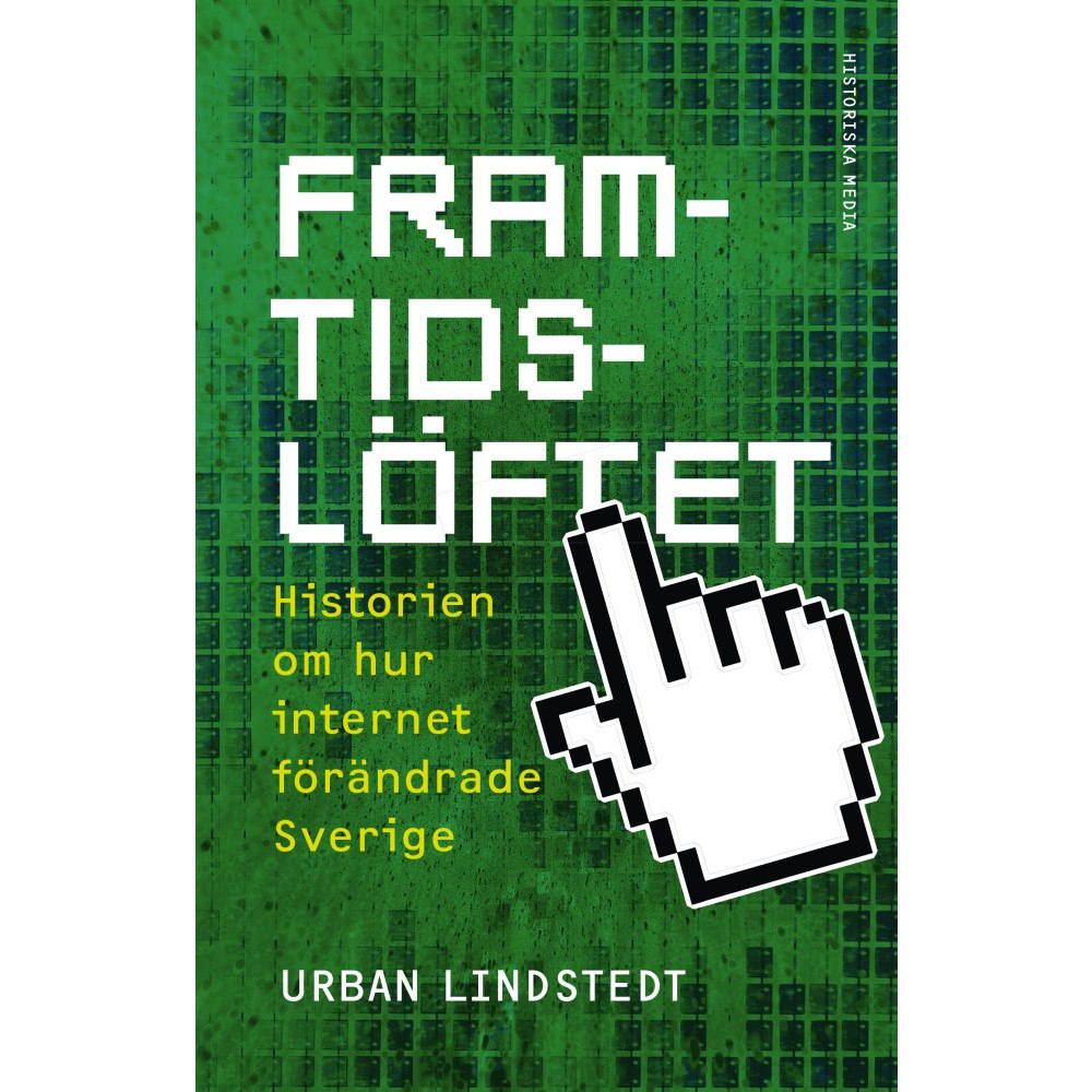 Urban Lindstedt Framtidslöftet : historien om hur internet förändrade Sverige (inbunden)