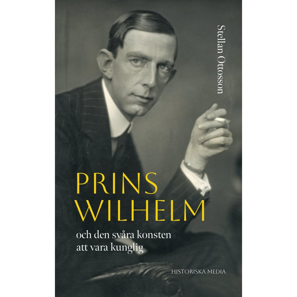 Stellan Ottosson Prins Wilhelm och den svåra konsten att vara kunglig (inbunden)