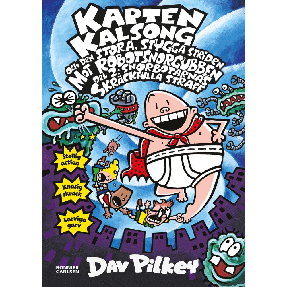 Dav Pilkey Kapten Kalsong och den stora, stygga striden mot Robotsnorgubben. Del 2, Snorbotarnas skräckfulla straff (inbunden)