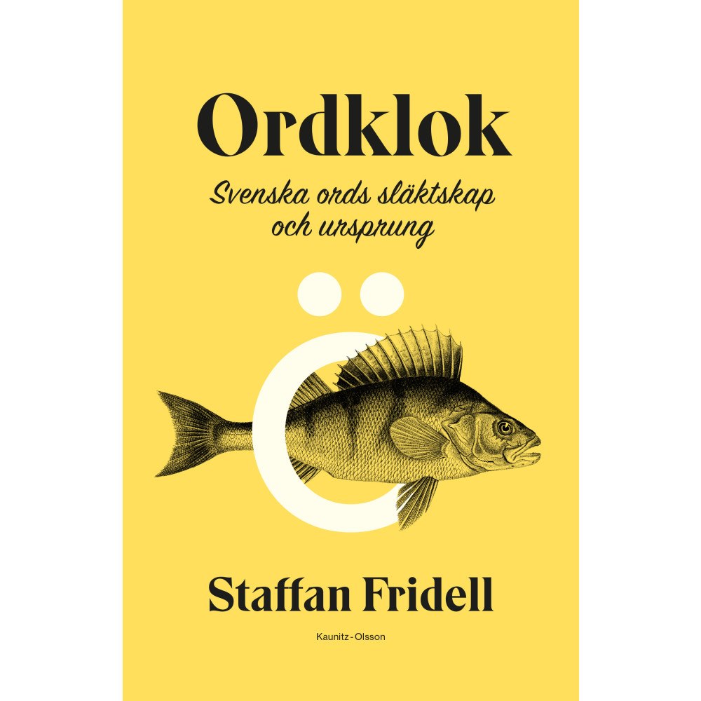 Staffan Fridell Ordklok : svenska ords släktskap och ursprung (bok, klotband)