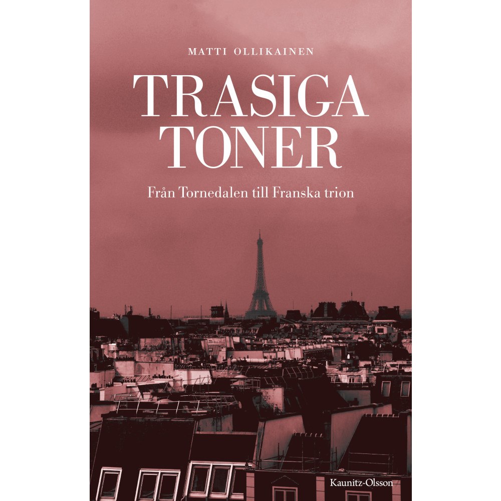 Matti Ollikainen Trasiga toner : från Tornedalen till Franska trion (pocket)