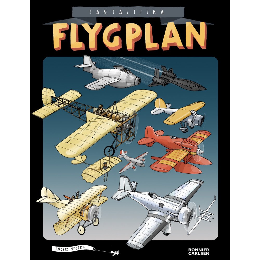 Anders Nyberg Fantastiska flygplan (inbunden)