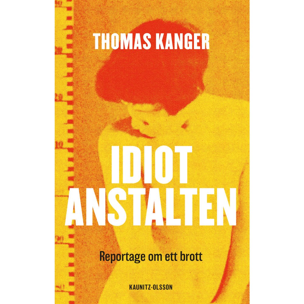 Thomas Kanger Idiotanstalten : reportage om ett brott (inbunden)