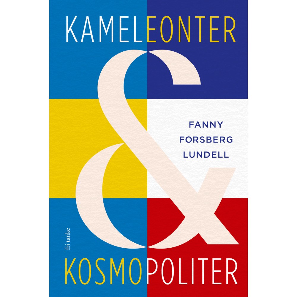 Fanny Forsberg Lundell Kameleonter och kosmopoliter (inbunden)