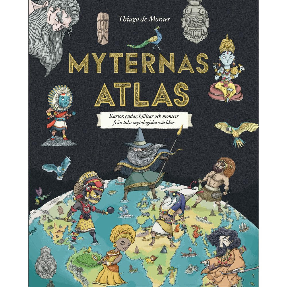 Thiago de Moraes Myternas atlas : kartor, gudar, hjältar och monster från tolv mytologiska världar (inbunden)