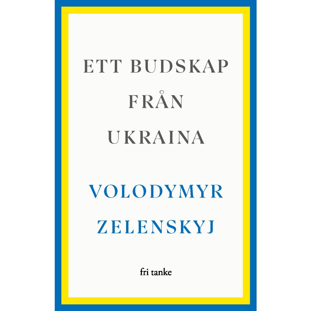 Volodymyr Zelenskyj Ett budskap från Ukraina : tal 2019–2022 (inbunden)