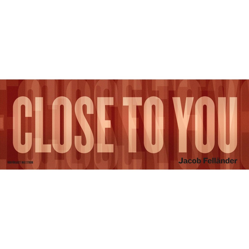 Jacob Felländer I Want to Live Close to You (inbunden, eng)