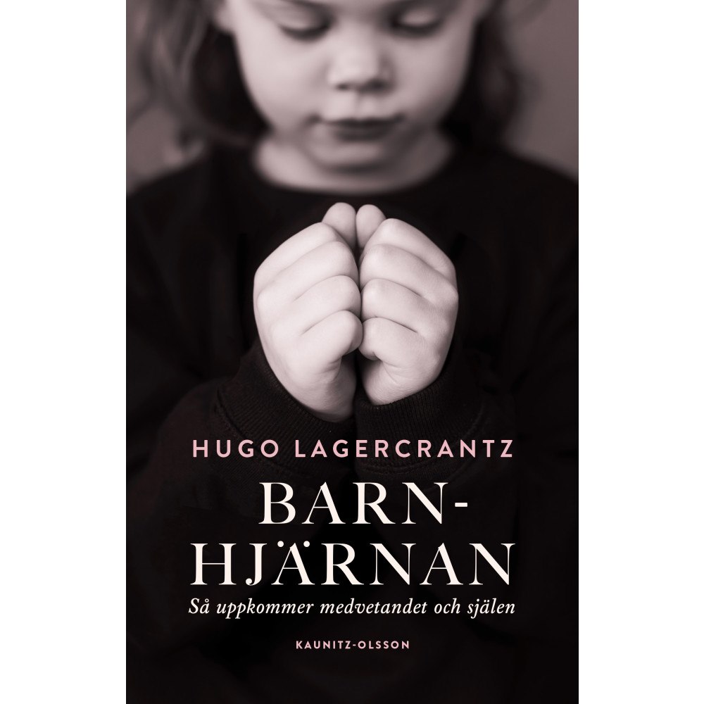 Hugo Lagercrantz Barnhjärnan : så uppkommer medvetandet och själen (inbunden)