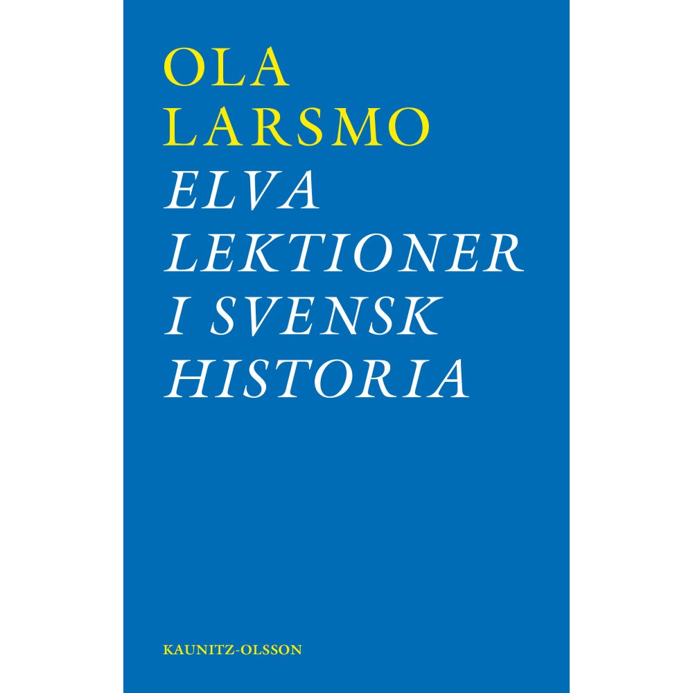 Ola Larsmo Elva lektioner i svensk historia : om svensk flyktingpolitik under andra världskriget och rasbiologins historia (bok, da...