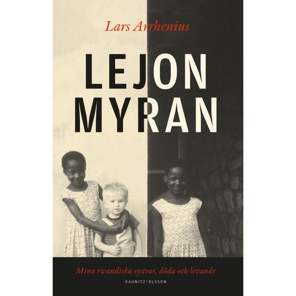 Lars Arrhenius Lejonmyran : mina rwandiska systrar, döda och levande (inbunden)