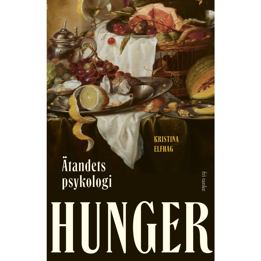 Kristina Elfhag Hunger : ätandets psykologi (inbunden)