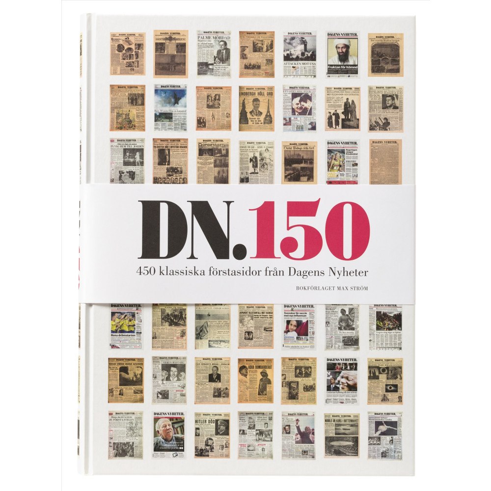 Max Ström DN 150 : 450 klassiska förstasidor från Dagens nyheter (inbunden)