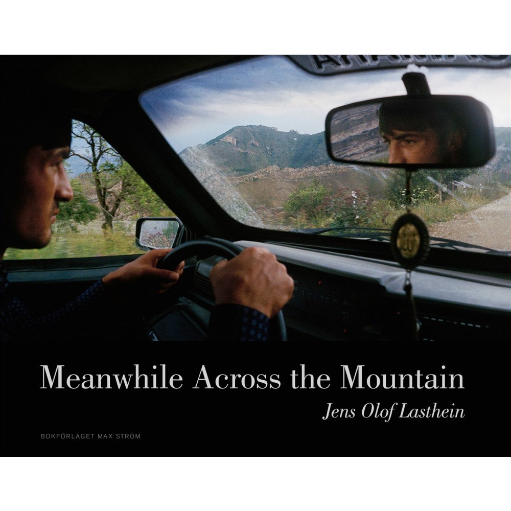 Jens Olof Lasthein Meanwhile across the mountain : pictures from the Caucasus (inbunden, eng)