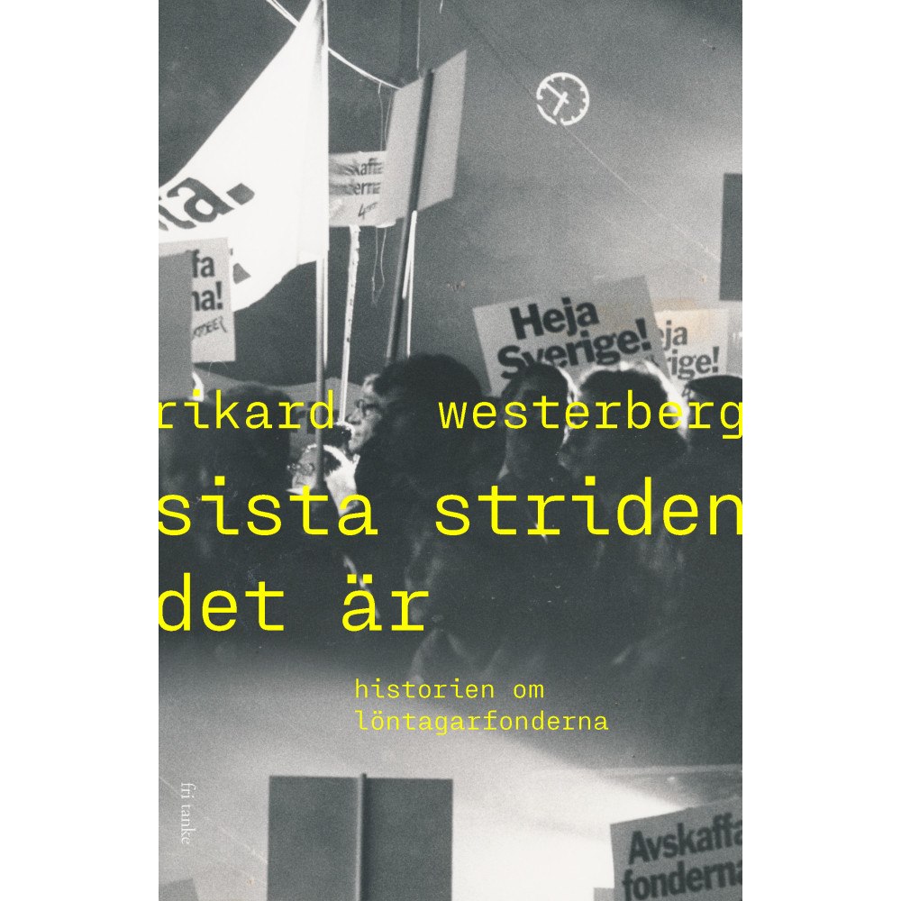 Rikard Westerberg Sista striden det är : historien om löntagarfonderna (inbunden)