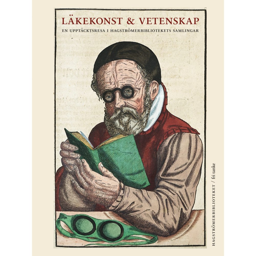 Ove Hagelin Läkekonst och vetenskap : en upptäcktsresa i Hagströmerbibliotekets samlingar (inbunden)