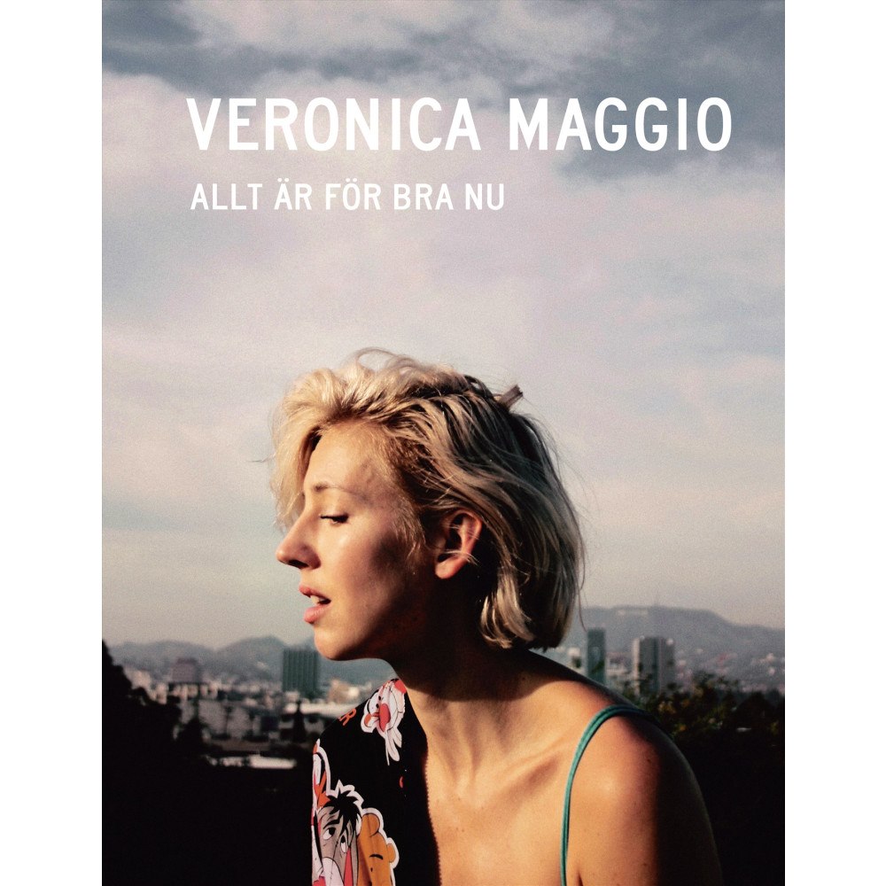 Veronica Maggio Allt är för bra nu (inbunden)