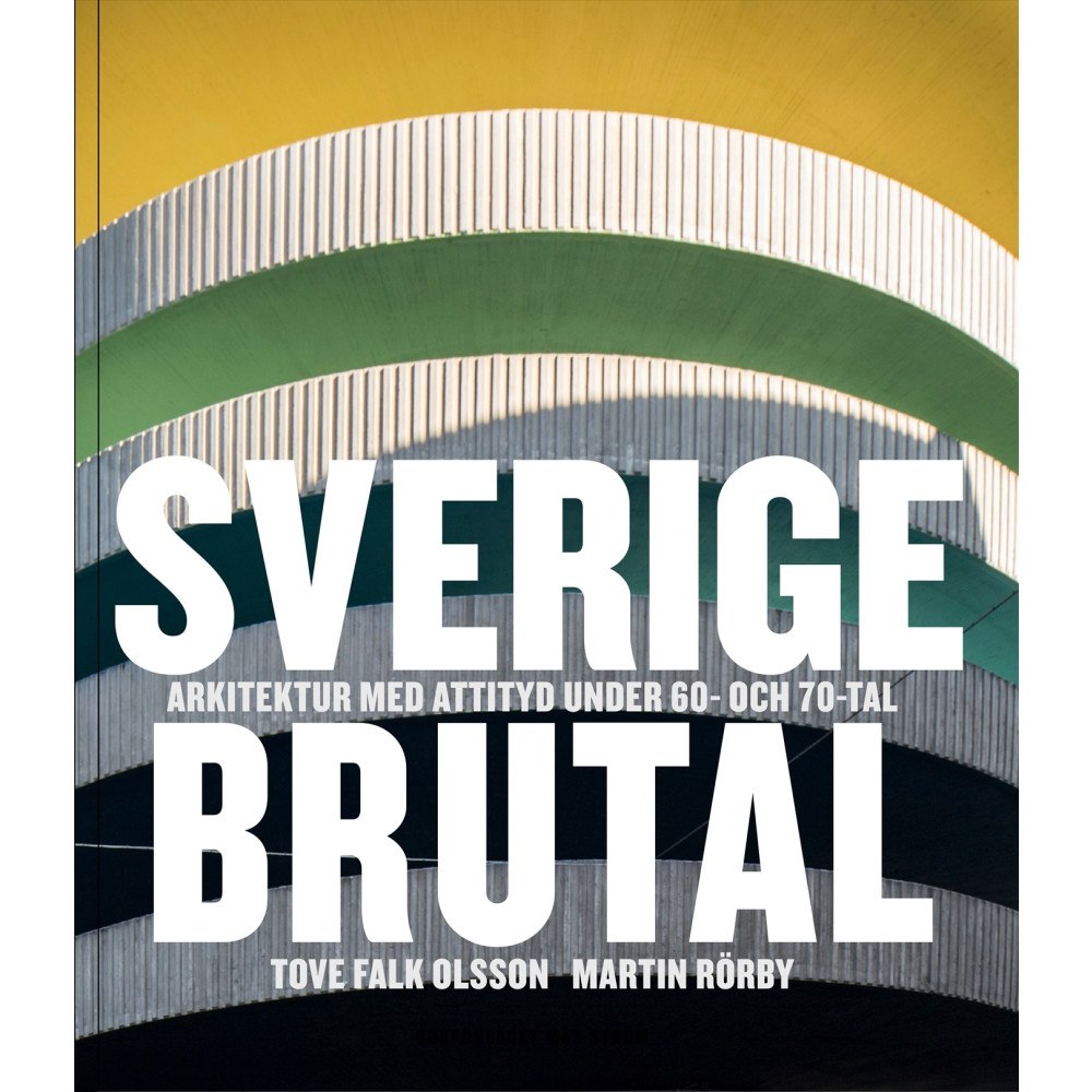 Tove Falk Olsson Sverige brutal : arkitektur med attityd under 60- och 70-tal (inbunden)