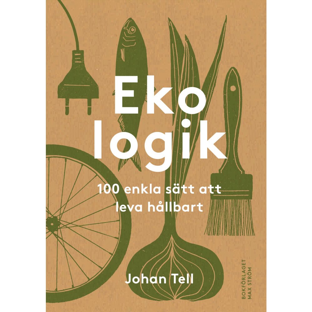 Johan Tell Ekologik : 100 enkla sätt att leva hållbart (inbunden)