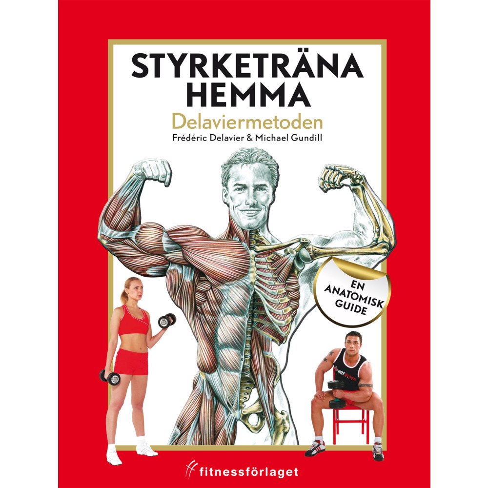 Frédéric Delavier Styrketräna hemma : Delaviermetoden : en anatomisk guide (inbunden)