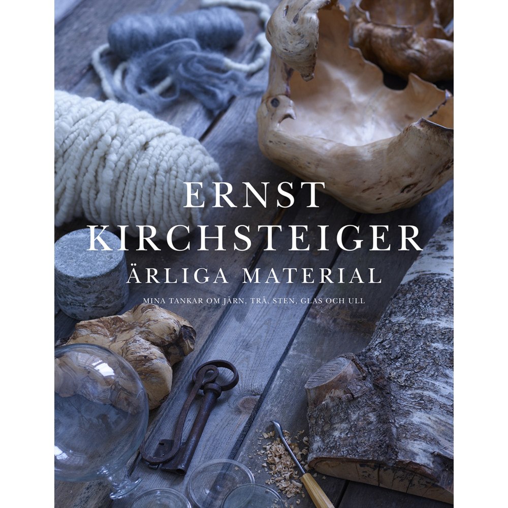Ernst Kirchsteiger Ärliga material : mina tankar om järn, trä, sten, glas och ull (inbunden)