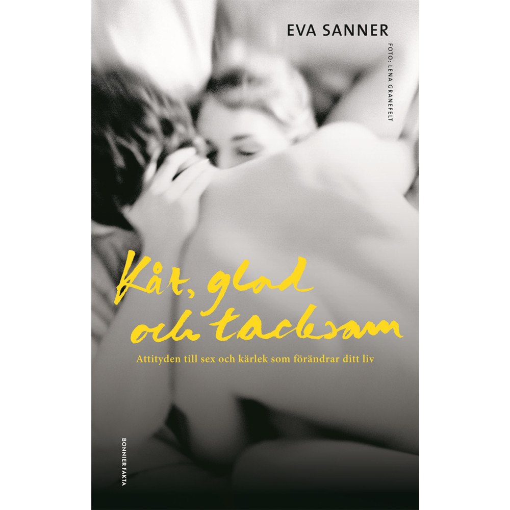 Eva Sanner Kåt, glad och tacksam : attityden till sex och kärlek som förändrar ditt liv (bok, storpocket)