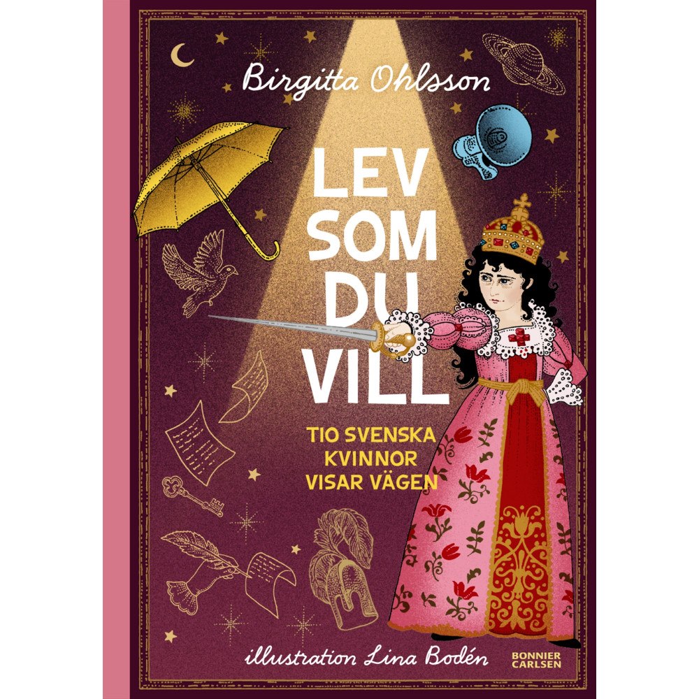 Birgitta Ohlsson Lev som du vill : tio svenska kvinnor visar vägen (inbunden)