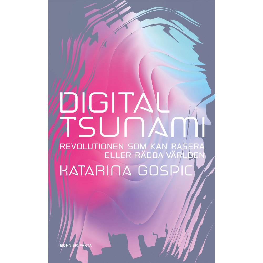 Katarina Gospic Digital tsunami : revolutionen som kan rasera eller rädda världen (inbunden)