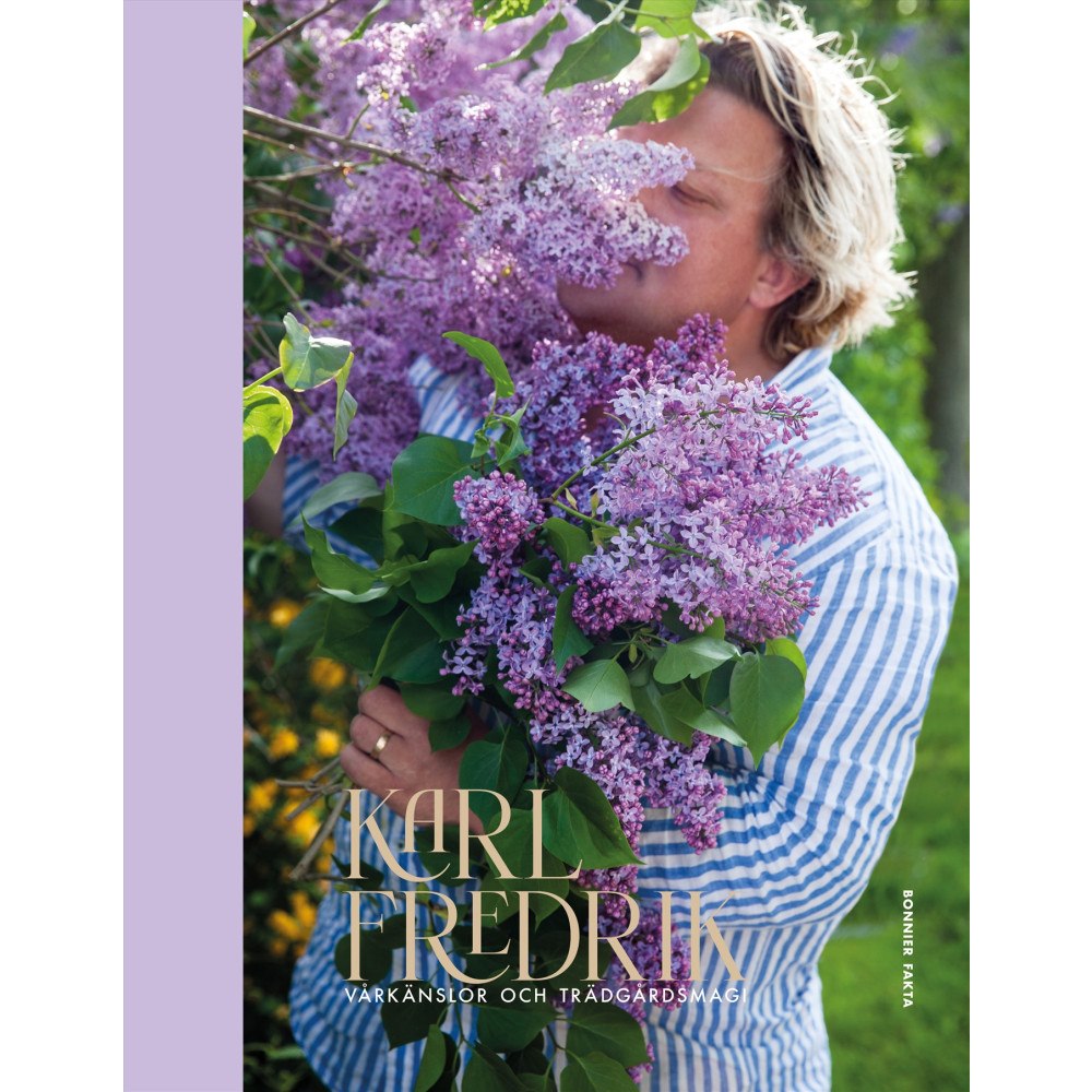 Karl Fredrik Gustafsson Karl Fredrik. Vårkänslor och trädgårdsmagi (bok, halvklotband)