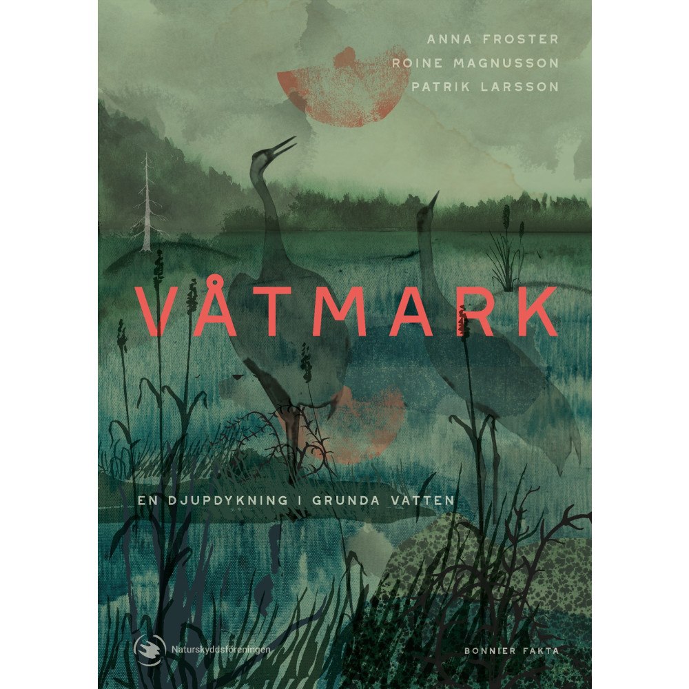 Anna Froster Våtmark : en djupdykning i grunda vatten (inbunden)