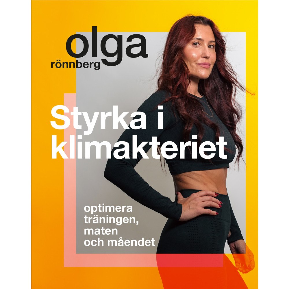 Olga Rönnberg Styrka i klimakteriet : optimera träningen, maten och måendet (inbunden)