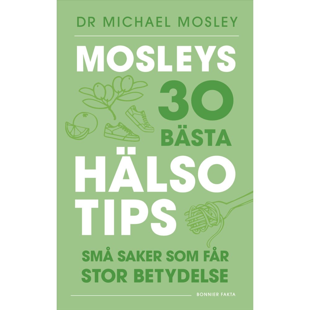 Michael Mosley Mosleys 30 bästa hälsotips : små saker som får stor betydelse (bok, danskt band)