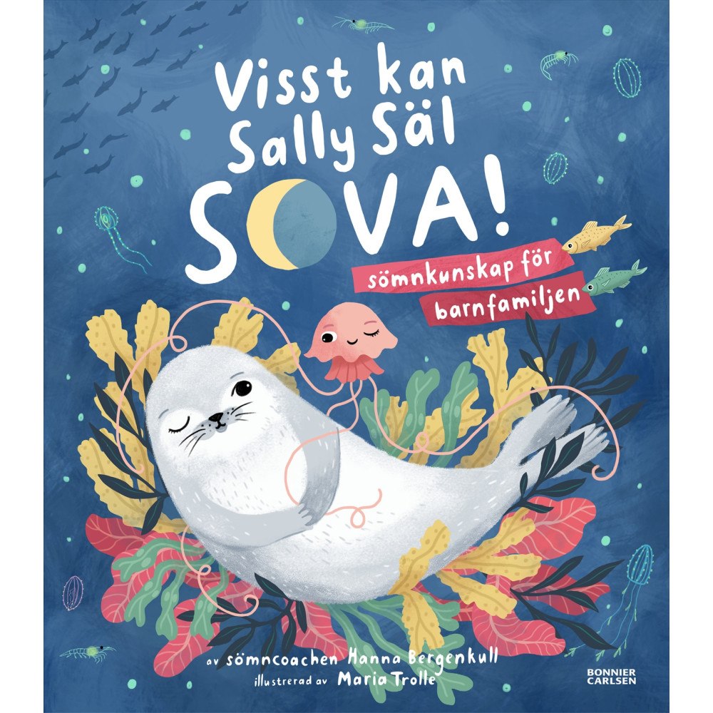 Hanna Bergenkull Visst kan Sally Säl sova : sömnkunskap för barnfamiljen (inbunden)