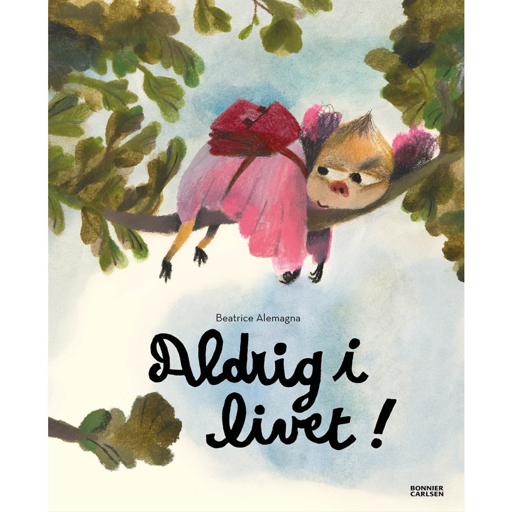 Beatrice Alemagna Aldrig i livet (inbunden)